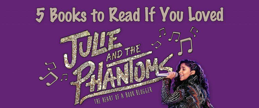5 Books to Read If You Loved Julie and the Phantoms