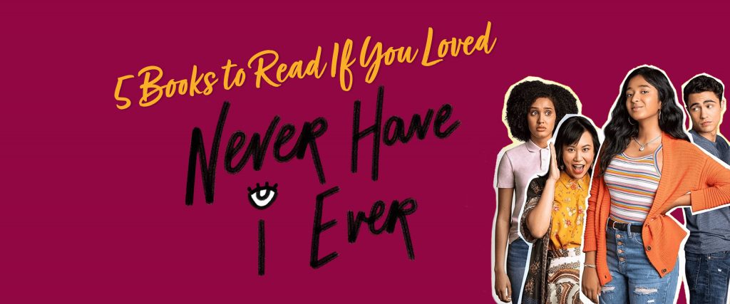 5 Books to Read If You Loved Never Have I Ever