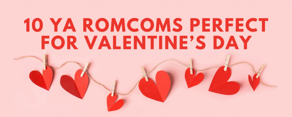 10 YA Romcoms Perfect for Valentine’s Day